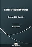 Illinois Compiled Statutes Chapter 750 - Families 2024 Edition