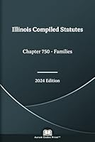 Illinois Compiled Statutes Chapter 750 - Families 2024 Edition B0D7SC9FXB Book Cover