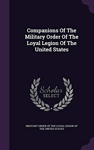 Companions of the Military Order of the Loyal L... 1343270596 Book Cover