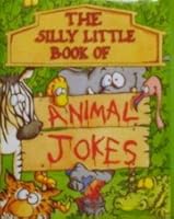 The Silly Little Book of Animal Jokes 0752530062 Book Cover
