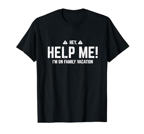 Hey, Help Me ! I'm On Family Vacation Funny Vacation T-Shirt