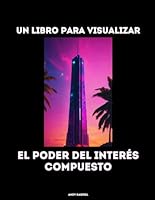 Un Libro Para Visualizar El Poder Del Interes Compuesto (Spanish Edition) B0D4QWYRT8 Book Cover