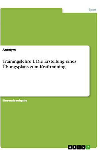 Trainingslehre I. Die Erstellung eines Übungsplans zum Krafttraining (German Edition)