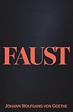 Faust I The Complete Tragedy | The Classic by Johann Wolfgang von Goethe | English Translation, Annotated, and Unabridged
