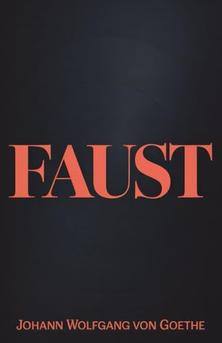 Faust I The Complete Tragedy | The Classic by Johann Wolfgang von Goethe | English Translation, Annotated, and Unabridged