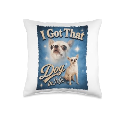 Chihuahua Dream Funny Meme I Got that Dawg in Me Dog Lovers Throw Pillow