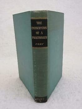 Herbert Ellsworth Cory THE EMANCIPATION OF A FREETHINKER 1941 Bruce Publishing