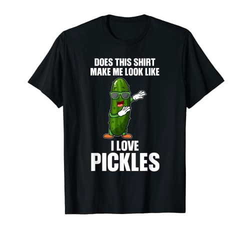 Does This Mae Me Look Like I Love Pickles Pickle Camiseta