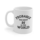DesiDD Probably the Best DJ in the World Mug - Funny Gifts for Music DJ Disc Jockey Radio DJ Event DJ Manager - Appreciation, Christmas, Birthday Present for Men Women - 11oz Coffee Cup