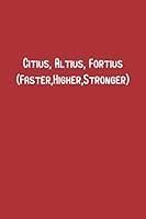 Citius, Altius, Fortius (Faster, Higher, Stronger): 6 x 9" Lined Notebook, 110 Journal Paperback.Stylish and elegant notebook With a motivational and inspirational boost Quote In The Cover B083XTGZQY Book Cover