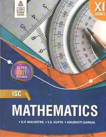 ISC Mathematics Textbook for Class 11, (AS PER 2025-26 Syllabus), by O.P. Malhotra, S.K. Gupta, Anubhuti Gangal Unknown Binding – 1 March 2025