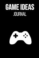 Game Ideas Journal : Indie Game Developer and Game Designer Notebook, 6 X 9 120 Pages 1790101859 Book Cover