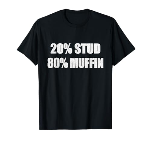 20% Stud 80% Muffin Shirt Funny Quotes T-Shirt Gift Idea T-Shirt