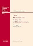 Uruk – Altorientalische Metropole und Kulturzentrum: Beiträge zum 8. Internationalen Colloquium der Deutschen Orient-Gesellschaft, 25. und 26. April ... der Deutschen Orient-Gesellschaft)