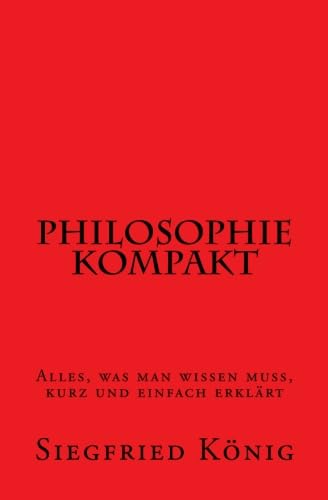 Philosophie kompakt - Alles, was man wissen muss, kurz und einfach erklärt