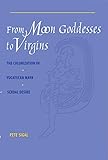 From Moon Goddesses to Virgins: The Colonization of Yucatecan Maya Sexual Desire