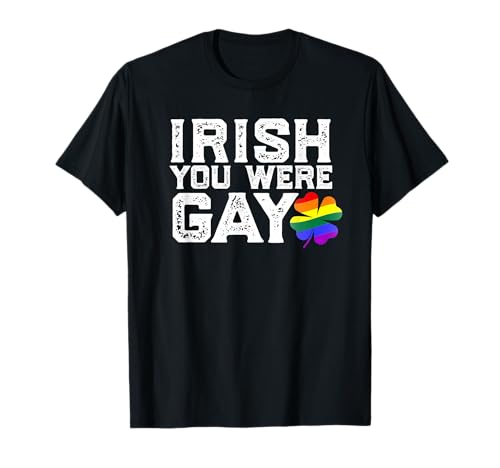 Irish You Were Gay LGBT Memes St Patrick Drôle T-Shirt