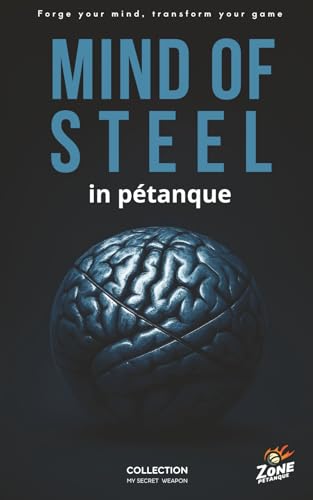 MIND OF STEEL in pétanque: Forge your mind, transform your game (My Secret Weapon)