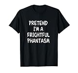 Pretend I'm a Frightful Phantasm Halloween Party Costume T-Shirt
