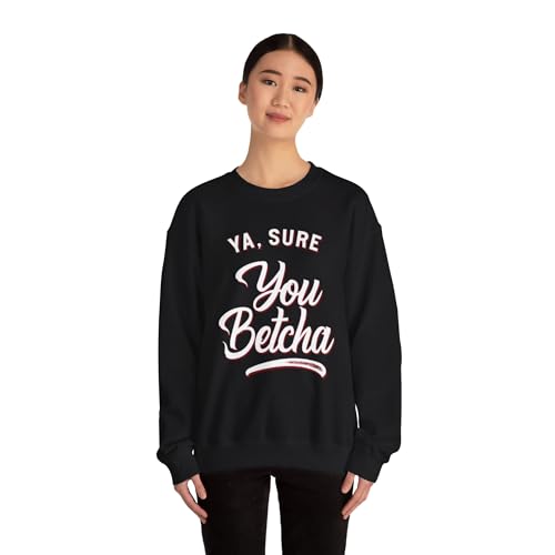Ya Sure You Betcha Sweatshirts Funny Quote Classic Crewneck Sweatshirts Fall Winter Fashion Black2