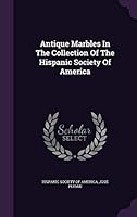 Antique Marbles In The Collection Of The Hispanic Society Of America 1342430298 Book Cover