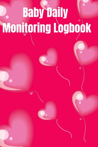 Baby Daily Monitoring Logbook: 100 Page 6x9 Logbook Journal for parents to write in