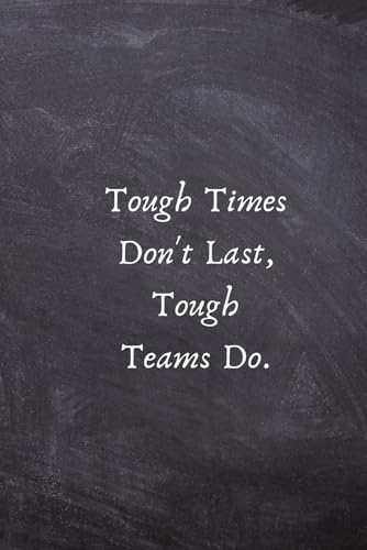 Tough Times Don't Last, Tough Teams Do.: Motivation Gifts for Employees - Team .- Lined Blank Notebook Journal