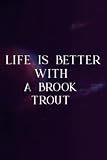 Coworker Gifts: Life Is Better With A Brook Trout Funny Fish Family: A Brook Trout, Funny Gift Idea for Boss, Coworker, Assistant Principal,Management,Daily,Wedding