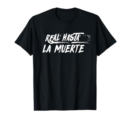 Real Hasta La Muerte Camiseta