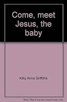 Come, meet Jesus, the baby: The story of Matthew 1 and Luke 1-2:20 (Come, meet series) 0310252415 Book Cover