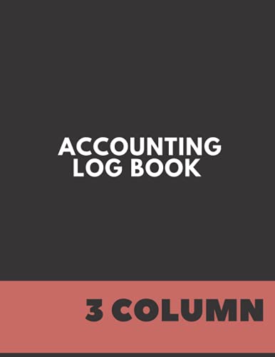 Accounting Log Book 3 Column: General Accounting Log Book for Accounts Maintenance And Book Keeping