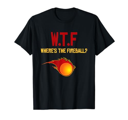 Wtf Where's The Fireball Camiseta Camiseta