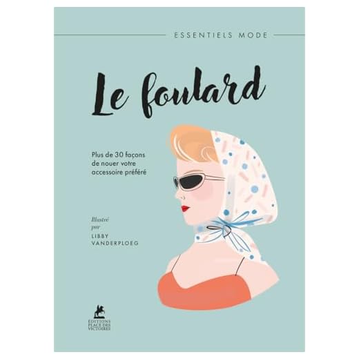 Le Foulard - Plus de 30 façons de nouer votre accessoire préféré