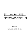 MA BELLE IMAGINAIRE (Le cheminement de l'interrogation d'un garçon) (French Edition)