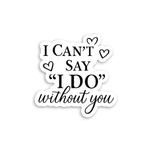 I Can't Say I Do Without You Sticker - Waterproof Vinyl Stickers for Adults, Water Bottle Stickers, Laptop Decals, Phone Case Stickers, Fun Stickers for Water Bottles (1PCS, 2")