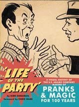 Life of the Party: A Visual History of the S.S. Adams Company Makers of Pranks &amp; Magic for 100 Years