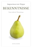 Bekenntnisse: Confessiones überarbeitet für die Gegenwart | Eine Einladung zur Stille: Eine moderne Übersetzung (stille·texte: Zeitlose Weisheit. Klare Form.)