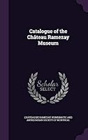 Catalogue of the Chateau Ramezay Museum 1354611276 Book Cover