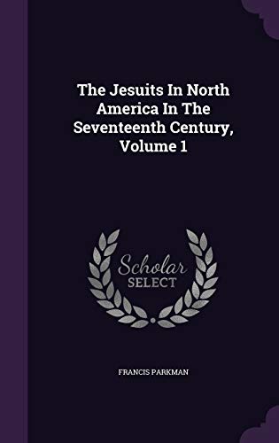 The Jesuits In North America In The Seventeenth... 1343387671 Book Cover