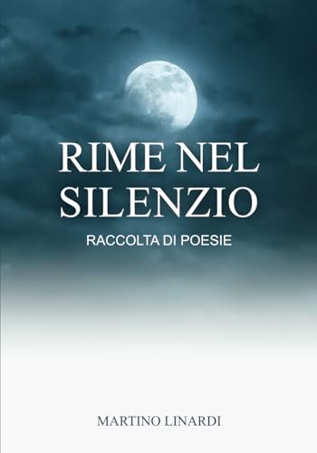 Rime nel silenzio: Raccolta di poesie