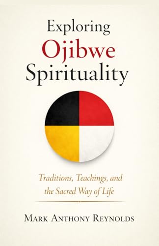 Exploring Ojibwe Spirituality: Traditions, Teac... B0G8JW5S2K Book Cover
