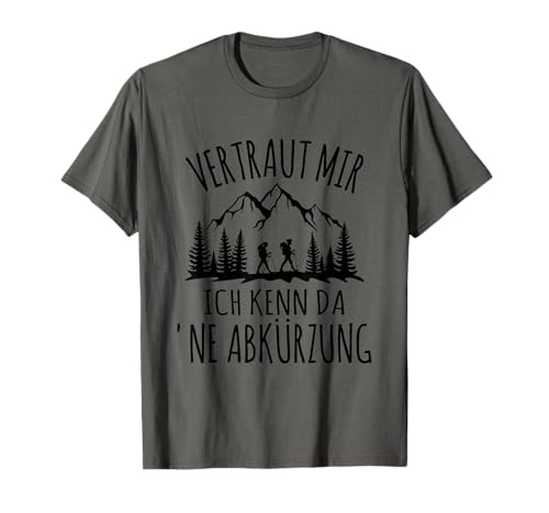 Vertraut Mir ich Kenn da 'ne Abkürzung Wandern lustig Berge T-Shirt