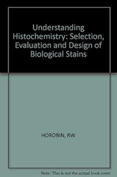 Hardcover Understanding histochemistry: Selection, evaluation, and design of biological stains (Ellis Horwood books in the biological sciences) Book
