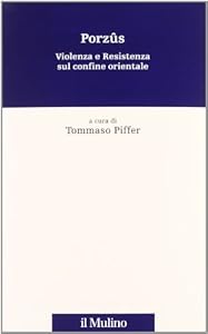 Porzûs. Violenza e resistenza sul confine orientale