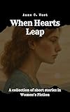 When Hearts Leap: A beautifully written collection of women's fiction stories when we take a leap out of our old lives into infinite possibilities (Short Stories Series Book 9) (English Edition) - Anne C. West 