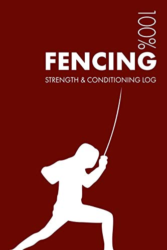 Fencing Strength and Conditioning Log: Daily Fencing Sports Workout Journal and Fitness Diary for Fencer and Coach - Notebook