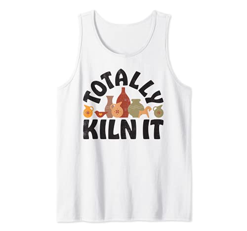 Pottery Totally Kiln It Potter Clay Ceramic Artist Men Women Tank Top, White