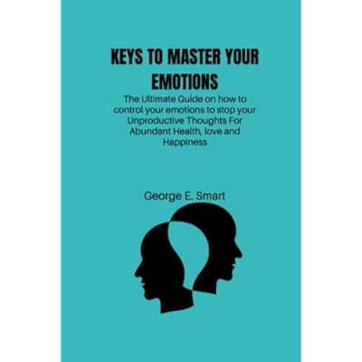 KEYS TO MASTER YOUR EMOTIONS