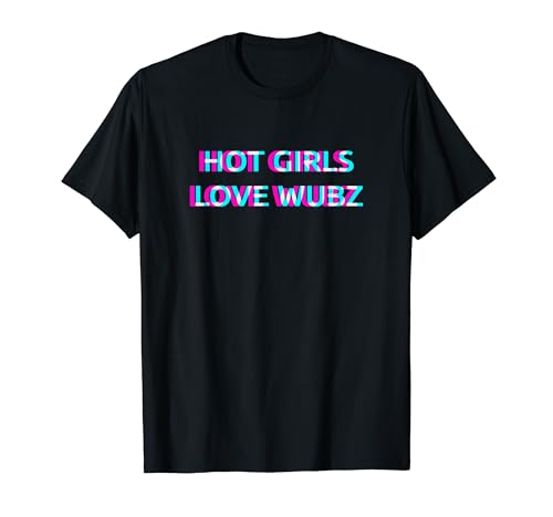 Hot Girls Love Wubz EDM Dubstep House Techno Rave Festival T�V���c