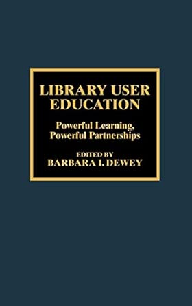 Library User Education: Powerful Learning, Powerful Partnerships book cover